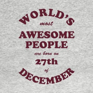 World's Most Awesome People are born on 27th of December T-Shirt